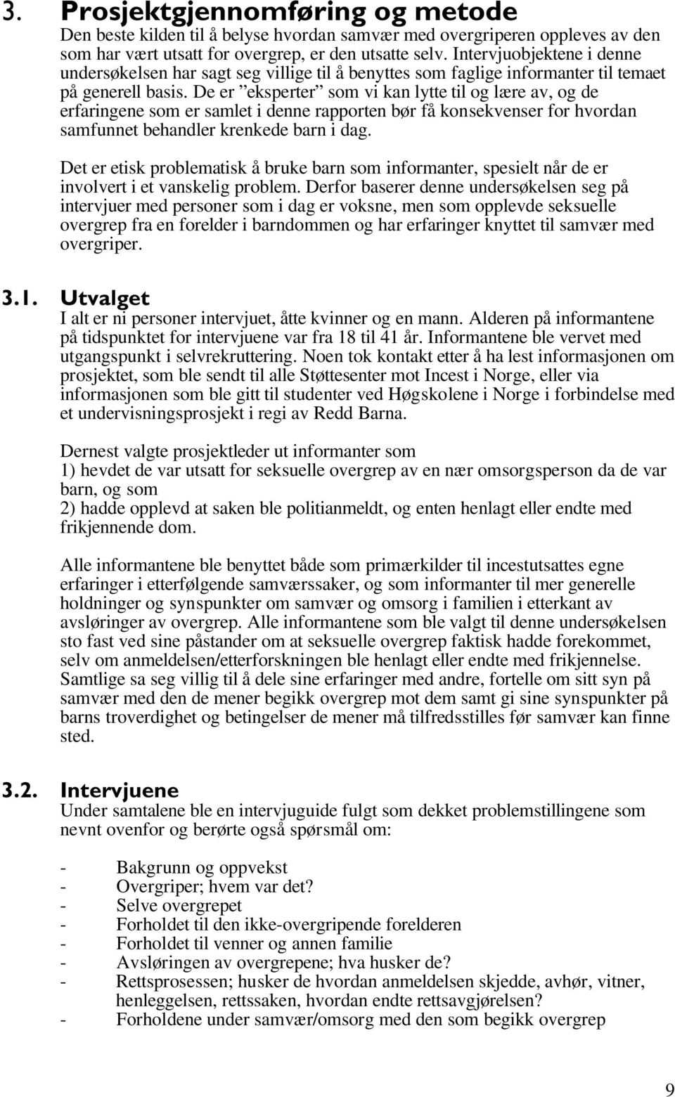 De er eksperter som vi kan lytte til og lære av, og de erfaringene som er samlet i denne rapporten bør få konsekvenser for hvordan samfunnet behandler krenkede barn i dag.