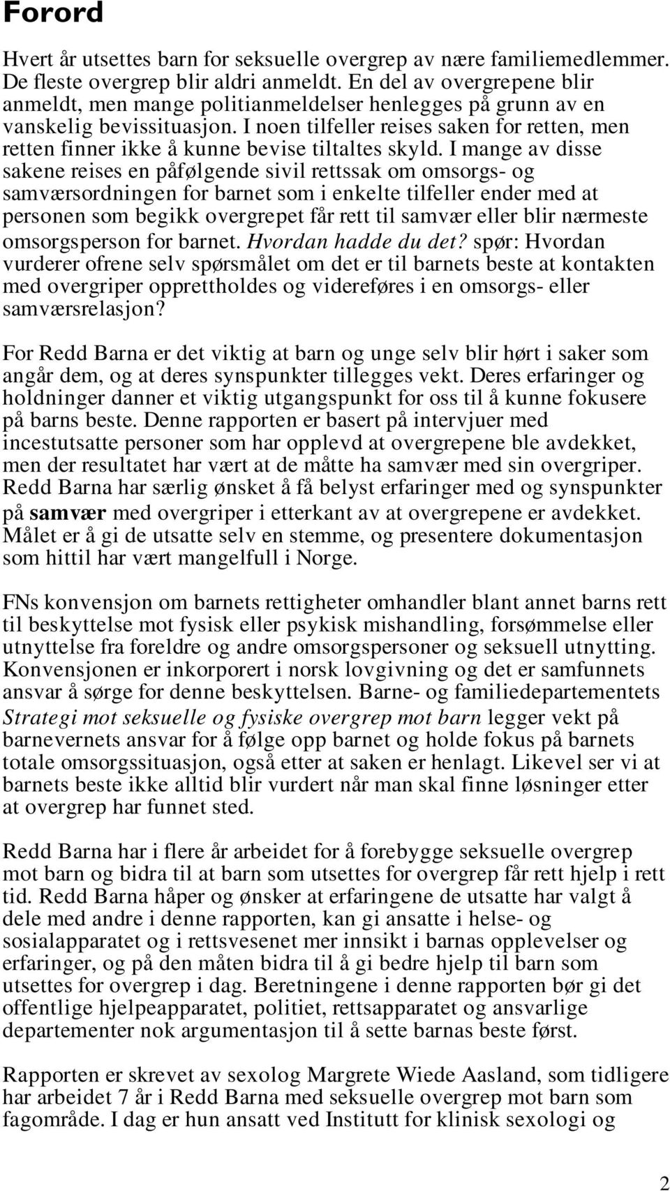 I noen tilfeller reises saken for retten, men retten finner ikke å kunne bevise tiltaltes skyld.