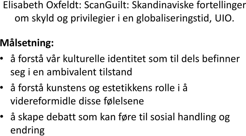 Målsetning: å forstå vår kulturelle identitet som til dels befinner seg i en