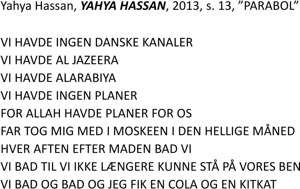 HAVDE INGEN PLANER FOR ALLAH HAVDE PLANER FOR OS FAR TOG MIG MED I MOSKEEN I DEN