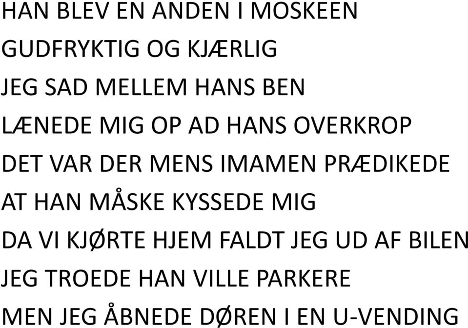 PRÆDIKEDE AT HAN MÅSKE KYSSEDE MIG DA VI KJØRTE HJEM FALDT JEG UD