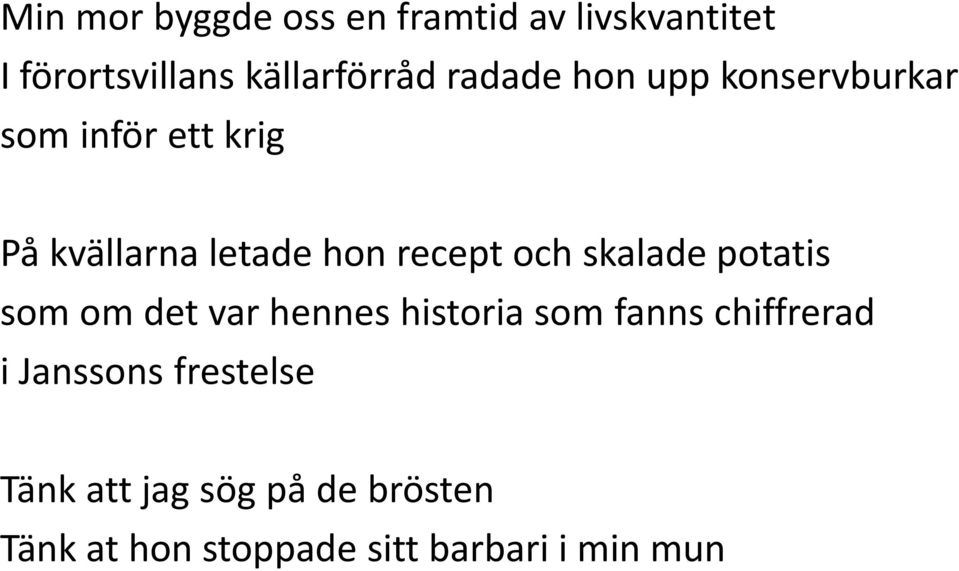 och skalade potatis som om det var hennes historia som fanns chiffrerad i