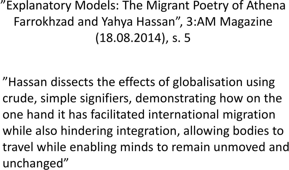 5 Hassan dissects the effects of globalisation using crude, simple signifiers, demonstrating