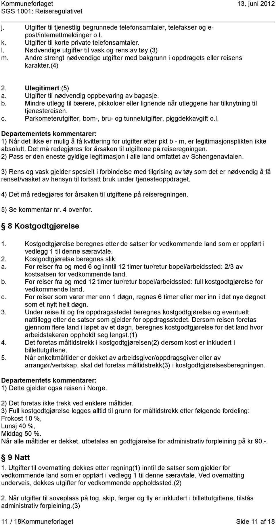 c. Parkometerutgifter, bom-, bru- og tunnelutgifter, piggdekkavgift o.l. 1) Når det ikke er mulig å få kvittering for utgifter etter pkt b - m, er legitimasjonsplikten ikke absolutt.