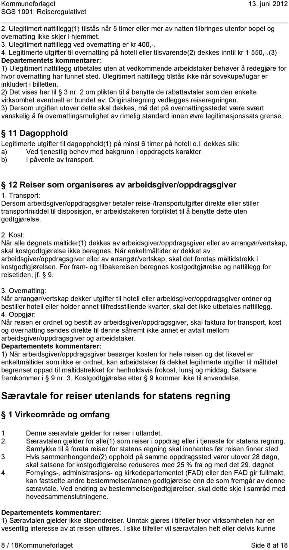 (3) 1) Ulegitimert nattillegg utbetales uten at vedkommende arbeidstaker behøver å redegjøre for hvor overnatting har funnet sted.