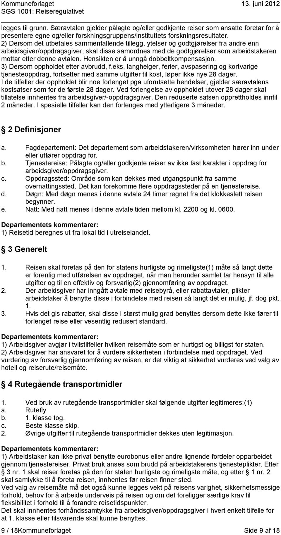 avtalen. Hensikten er å unngå dobbeltkompensasjon. 3) Dersom oppholdet etter avbrudd, f.eks.