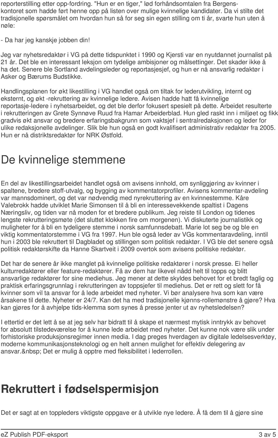 Jeg var nyhetsredaktør i VG på dette tidspunktet i 1990 og Kjersti var en nyutdannet journalist på 21 år. Det ble en interessant leksjon om tydelige ambisjoner og målsettinger.