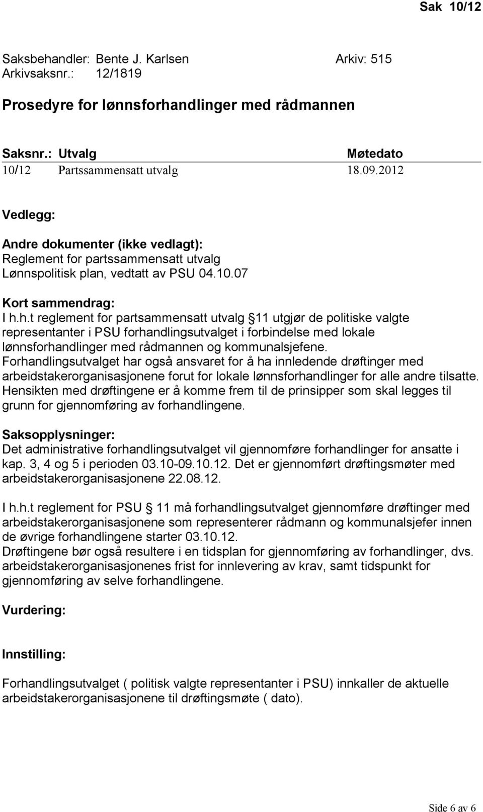 h.t reglement for partsammensatt utvalg 11 utgjør de politiske valgte representanter i PSU forhandlingsutvalget i forbindelse med lokale lønnsforhandlinger med rådmannen og kommunalsjefene.