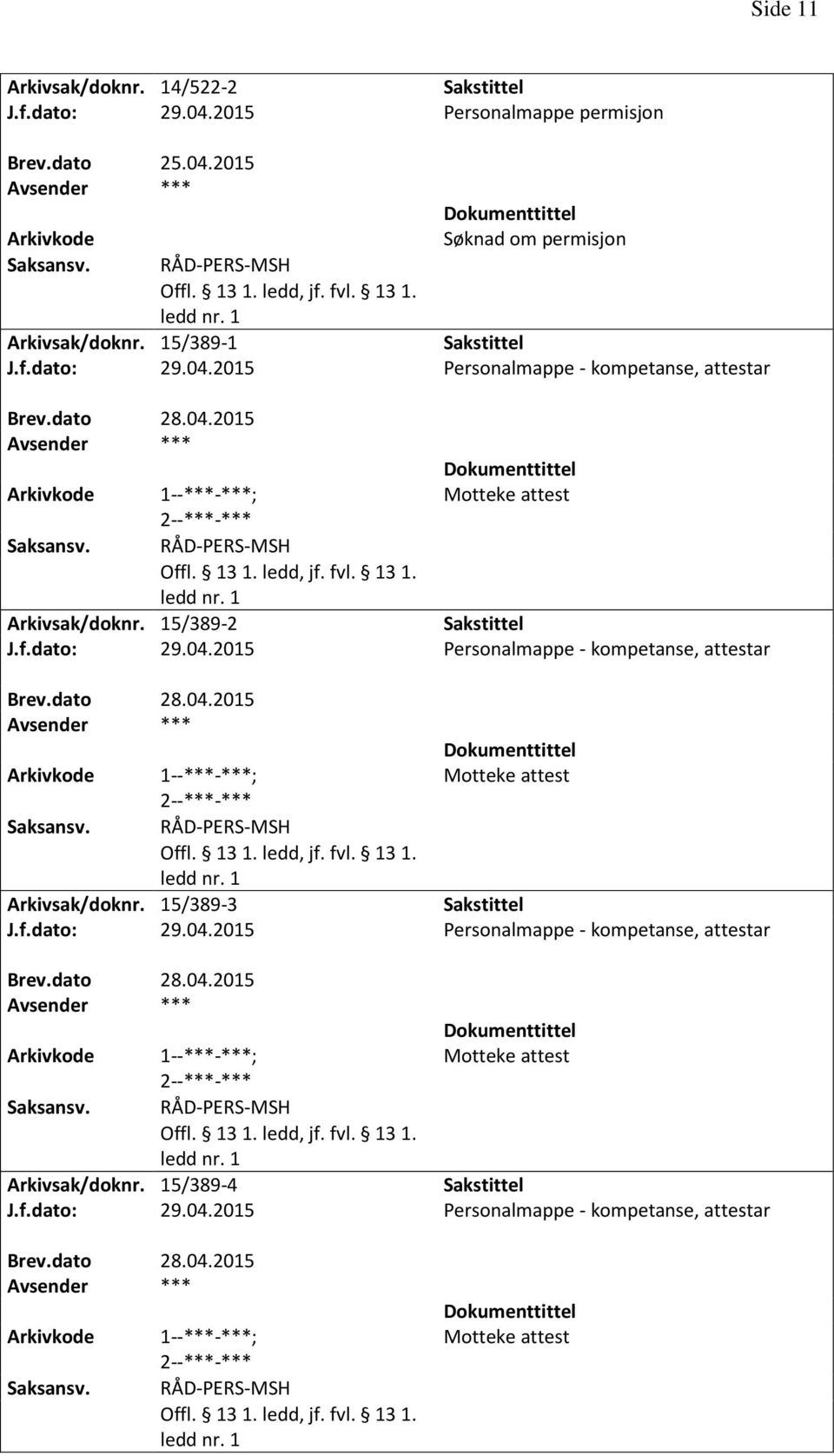 f.dato: 29.04.2015 Personalmappe - kompetanse, attestar 1--***-***; Motteke attest 2--***-*** Arkivsak/doknr. 15/389-4 J.f.dato: 29.04.2015 Personalmappe - kompetanse, attestar 1--***-***; 2--***-*** Motteke attest