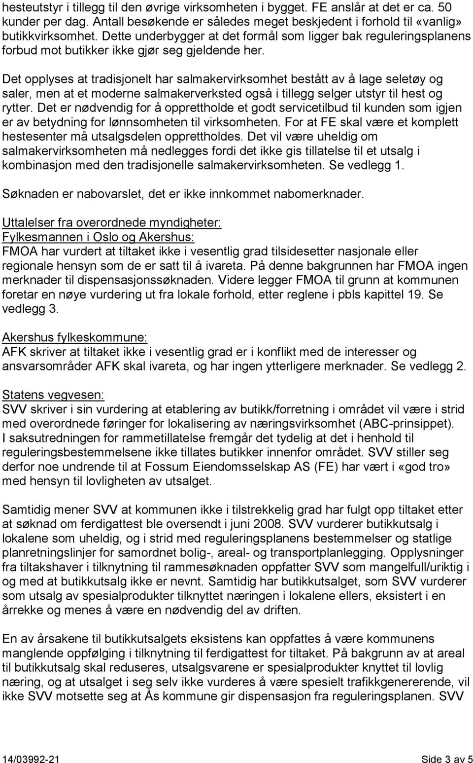 Det opplyses at tradisjonelt har salmakervirksomhet bestått av å lage seletøy og saler, men at et moderne salmakerverksted også i tillegg selger utstyr til hest og rytter.