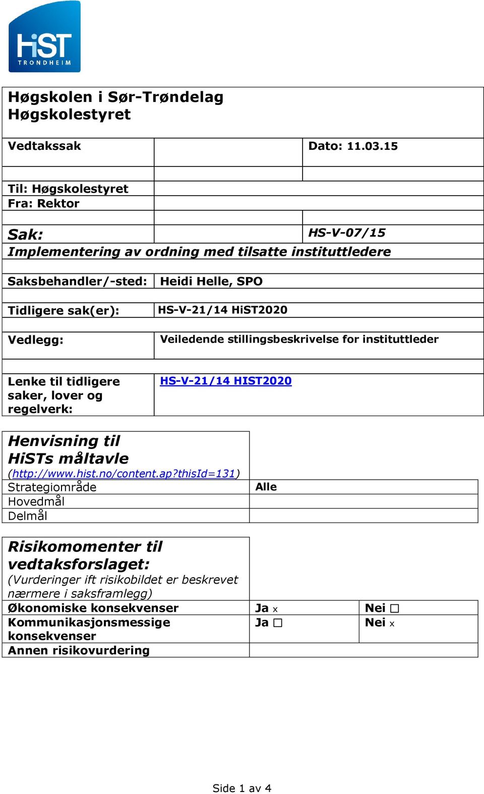 HS-V-21/14 HiST2020 Veiledende stillingsbeskrivelse for instituttleder Lenke til tidligere saker, lover og regelverk: HS-V-21/14 HIST2020 Henvisning til HiSTs måltavle