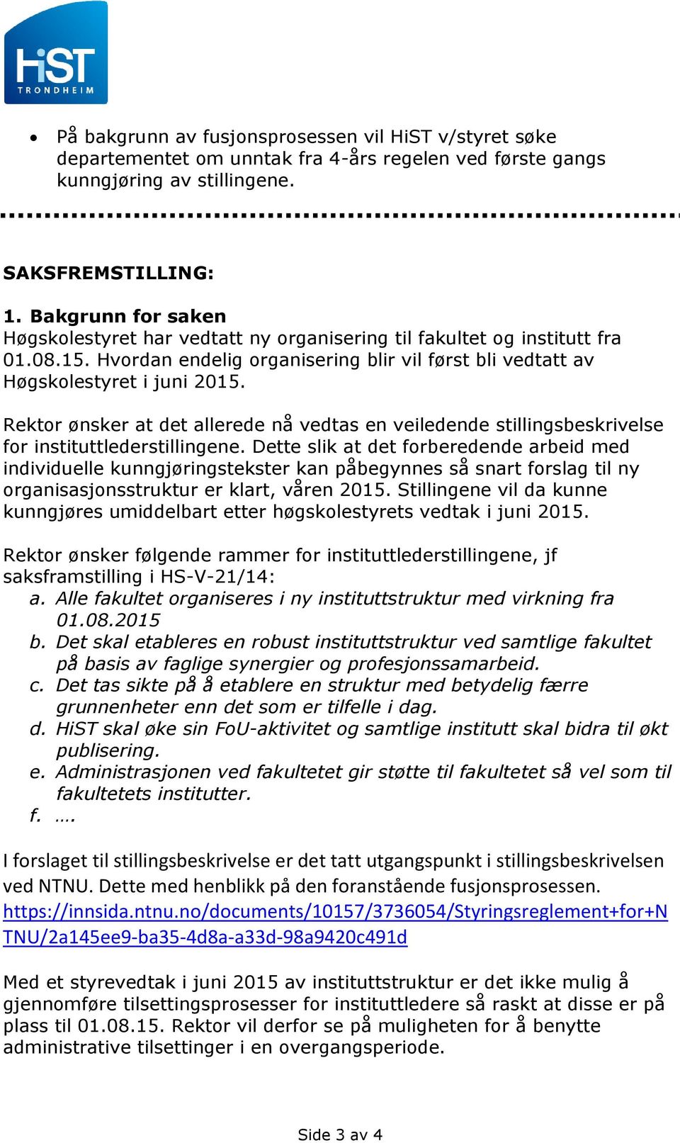 Rektor ønsker at det allerede nå vedtas en veiledende stillingsbeskrivelse for instituttlederstillingene.