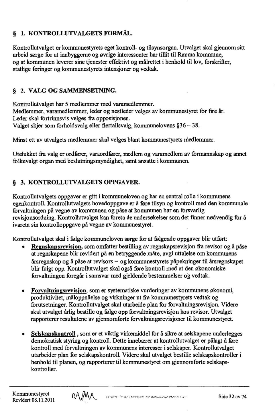 forskrifier, statlige føringer og kommunestyrets intensjoner og vedtak. 2. VALG OG SAMMENSETNING. Kontrollutvalget har 5 medlemmer med varamedlemmer.