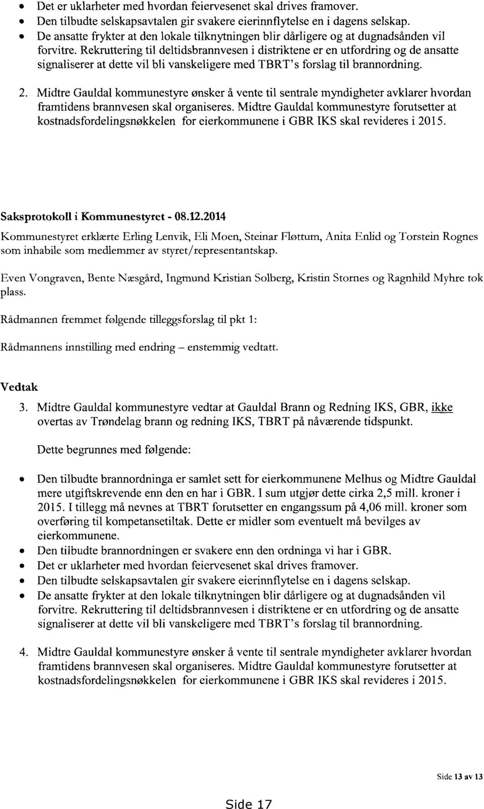 Rekruttering til deltidsbrannvesen i distriktene er en utfordring og de ansatte signaliserer at dette vil bli vanskeligere med TBRT's forslag til brannordning.