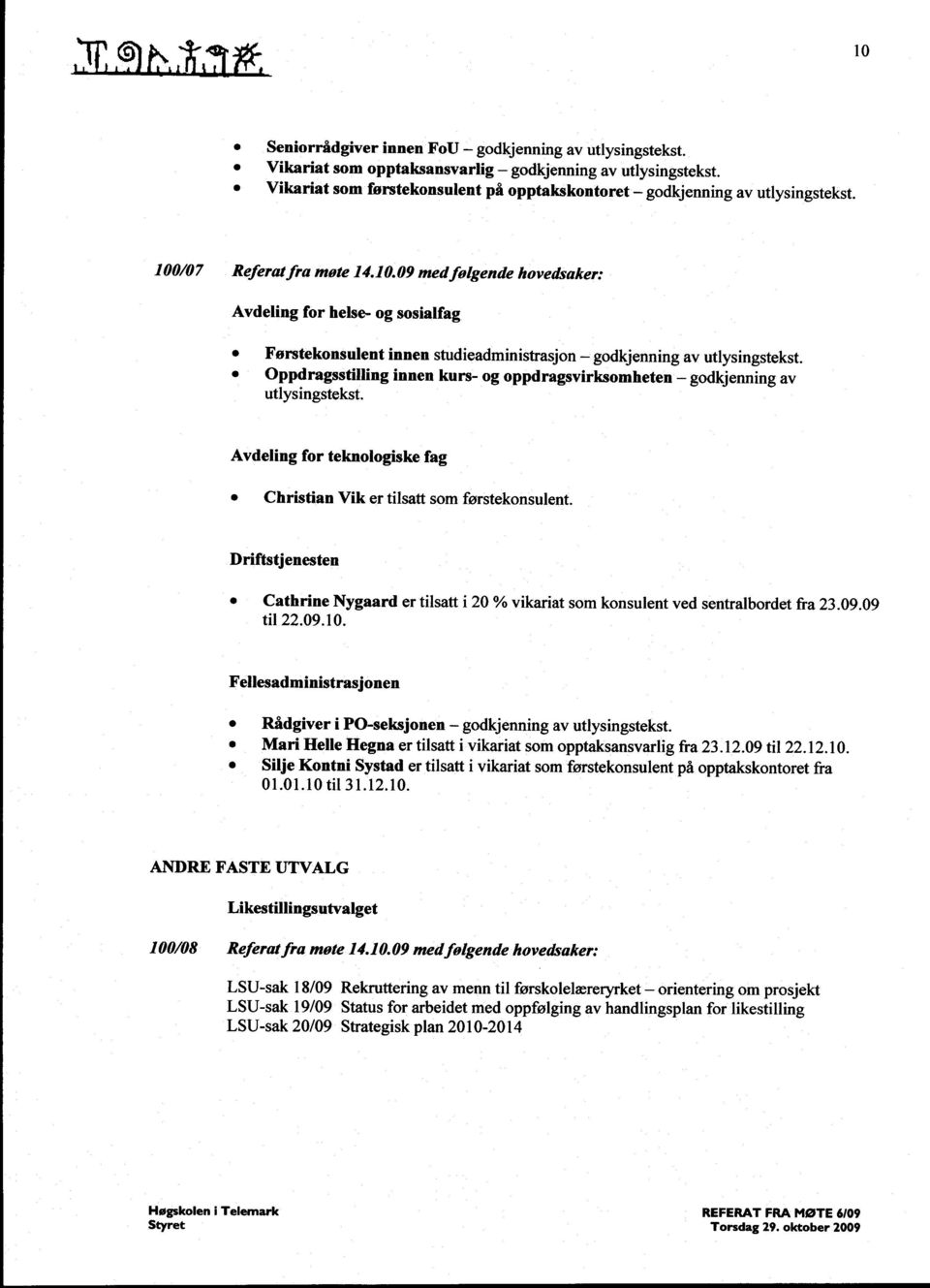 /07 Referat fra møte 14.10.09 medfølgende hovedsaker: Avdeling for helse- og sosialfag Førstekonsulent innen studieadministrasjon - godkjenning av utlysingstekst.