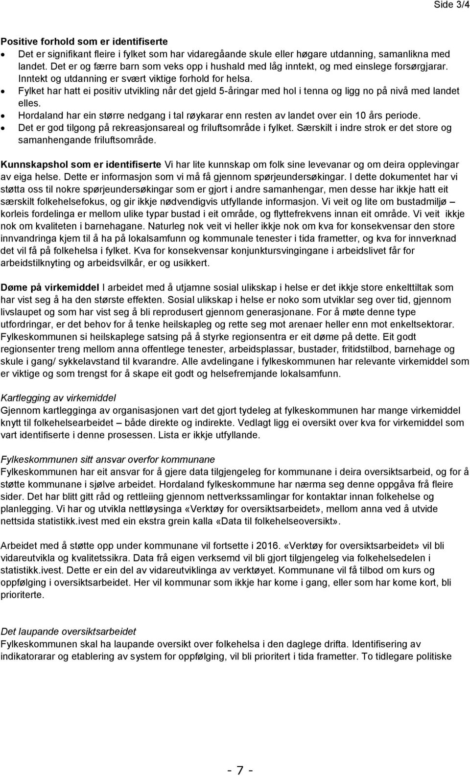 Fylket har hatt ei positiv utvikling når det gjeld 5-åringar med hol i tenna og ligg no på nivå med landet elles.