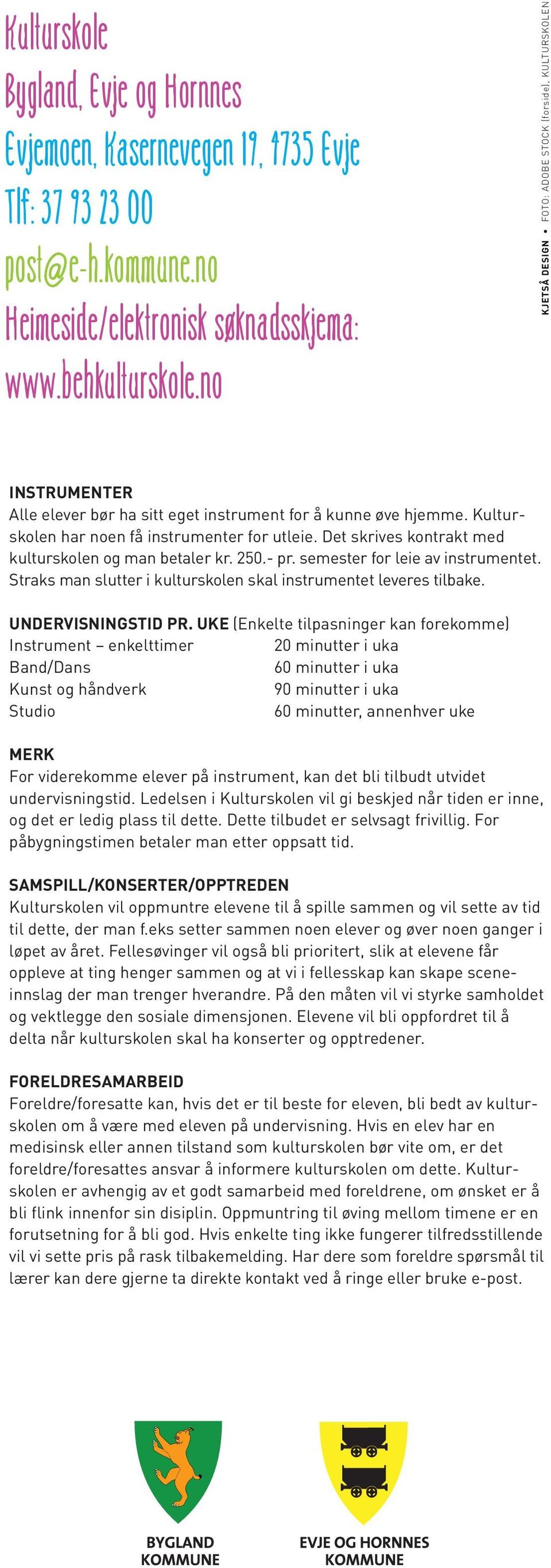 Det skrives kontrakt med kulturskolen og man betaler kr. 250.- pr. semester for leie av instrumentet. Straks man slutter i kulturskolen skal instrumentet leveres tilbake. UNDERVISNINGSTID PR.