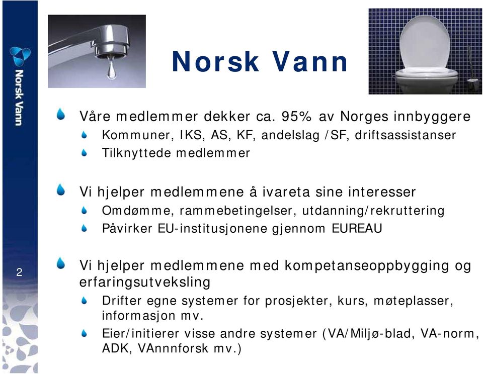 ivareta sine interesser Omdømme, rammebetingelser, utdanning/rekruttering Påvirker EU-institusjonene gjennom EUREAU 2 Vi