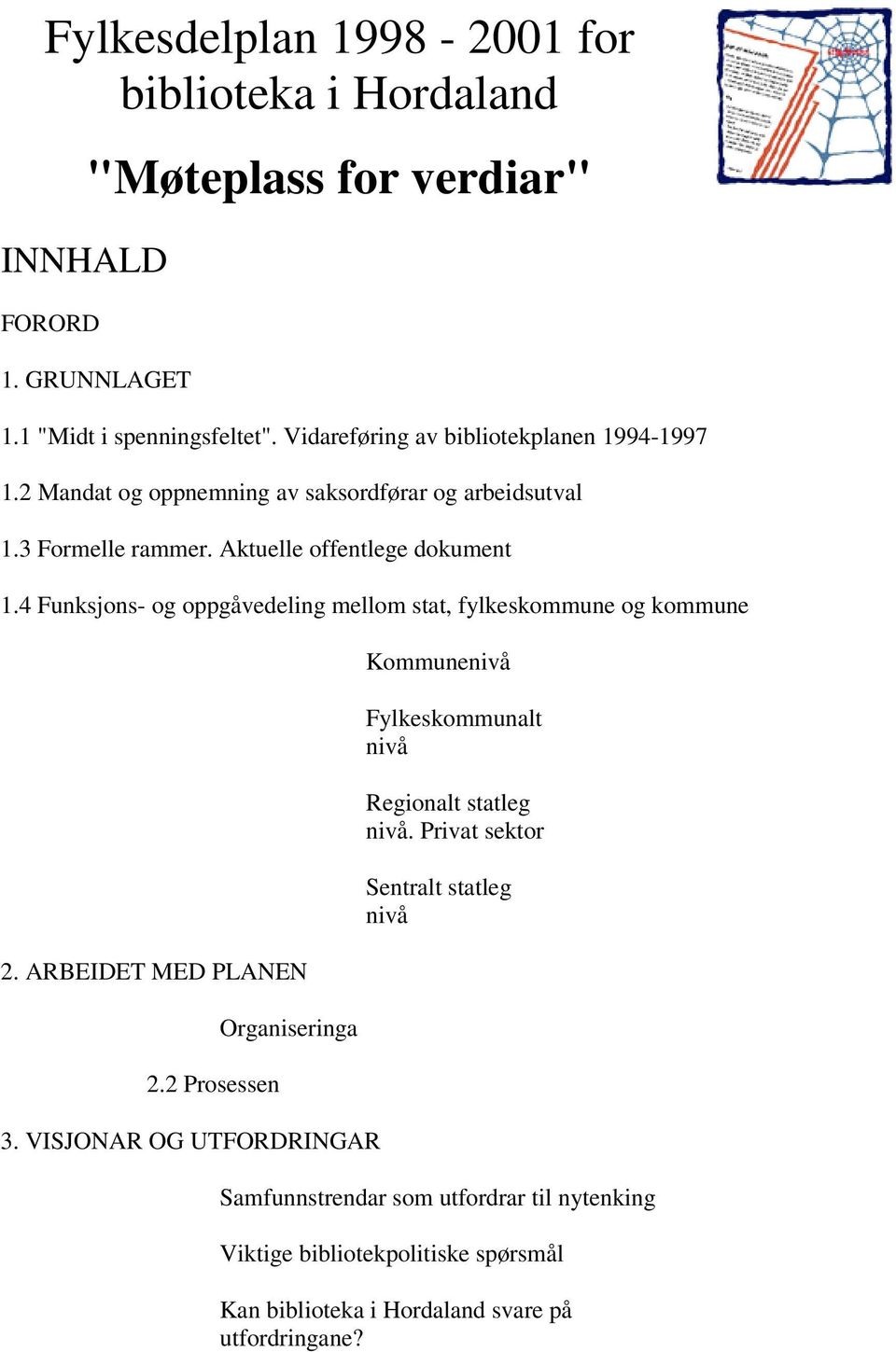 4 Funksjons- og oppgåvedeling mellom stat, fylkeskommune og kommune 2. ARBEIDET MED PLANEN 2.2 Prosessen Organiseringa 3.