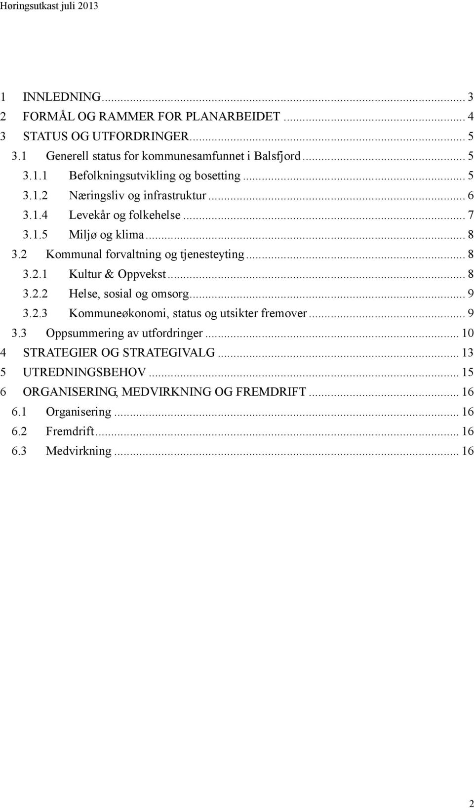 .. 8 3.2.2 Helse, sosial og omsorg... 9 3.2.3 Kommuneøkonomi, status og utsikter fremover... 9 3.3 Oppsummering av utfordringer... 10 4 STRATEGIER OG STRATEGIVALG.