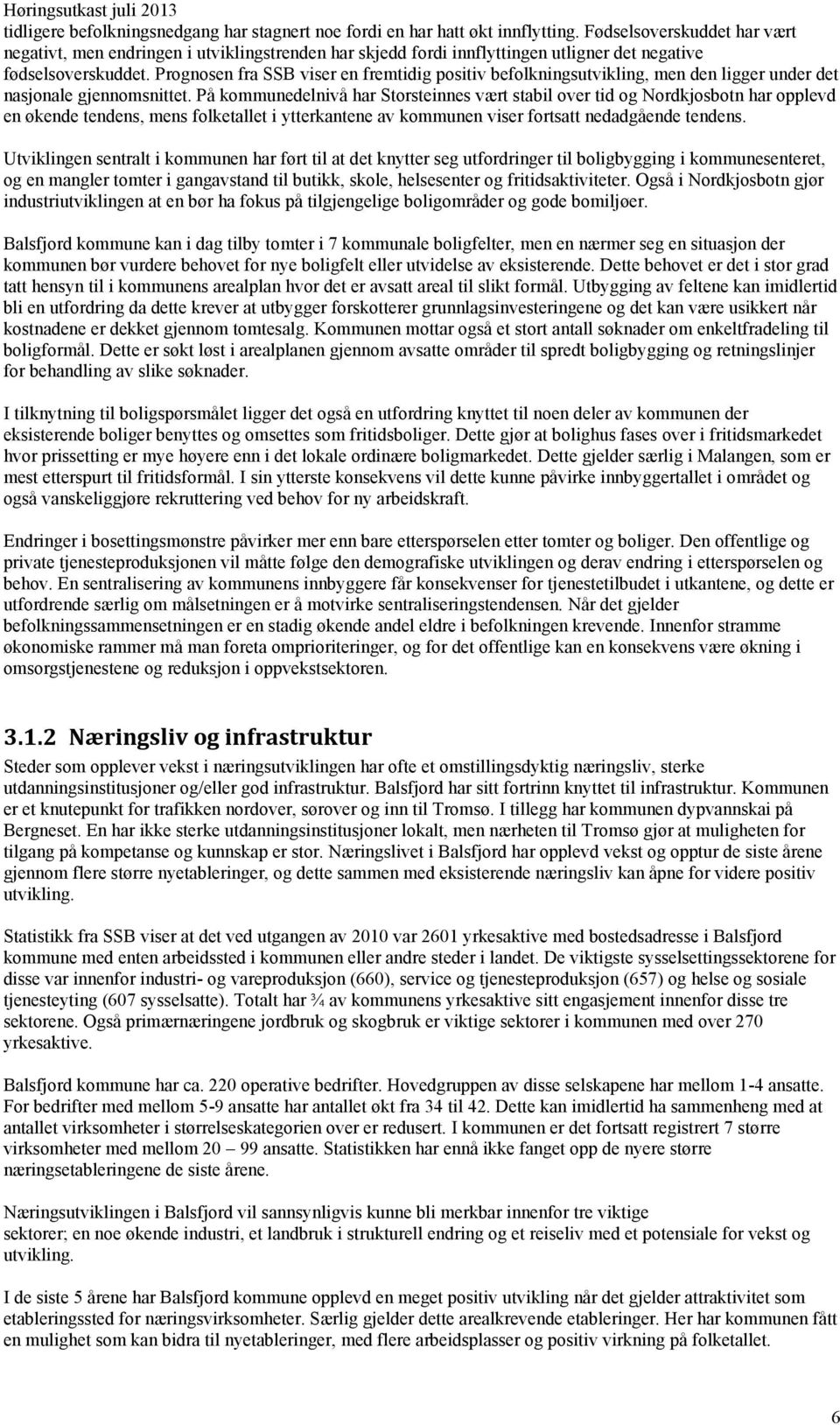 Prognosen fra SSB viser en fremtidig positiv befolkningsutvikling, men den ligger under det nasjonale gjennomsnittet.