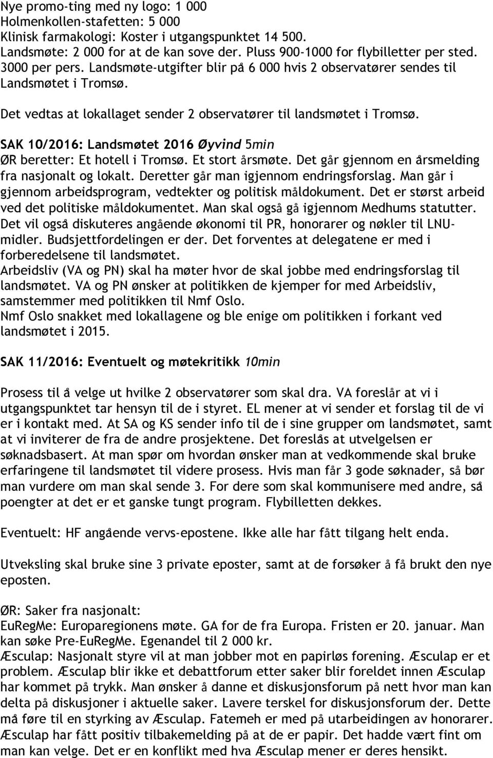 SAK 10/2016: Landsmøtet 2016 Øyvind 5min ØR beretter: Et hotell i Tromsø. Et stort årsmøte. Det går gjennom en a rsmelding fra nasjonalt og lokalt. Deretter går man igjennom endringsforslag.