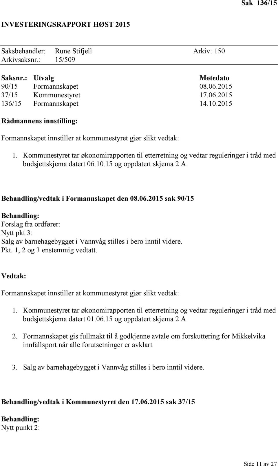 Kommunestyret tar økonomirapporten til etterretning og vedtar reguleringer i tråd med budsjettskjema datert 06.