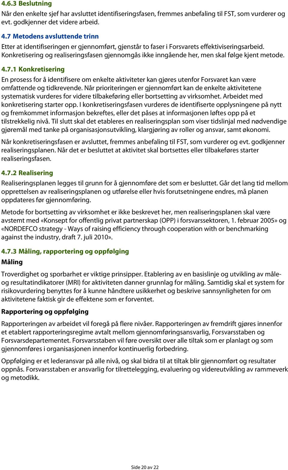 Konkretisering og realiseringsfasen gjennomgås ikke inngående her, men skal følge kjent metode. 4.7.