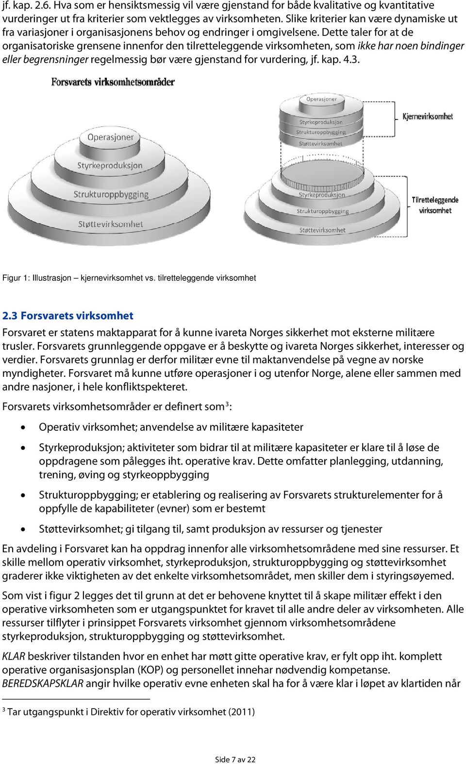 Dette taler for at de organisatoriske grensene innenfor den tilretteleggende virksomheten, som ikke har noen bindinger eller begrensninger regelmessig bør være gjenstand for vurdering, jf. kap. 4.3.