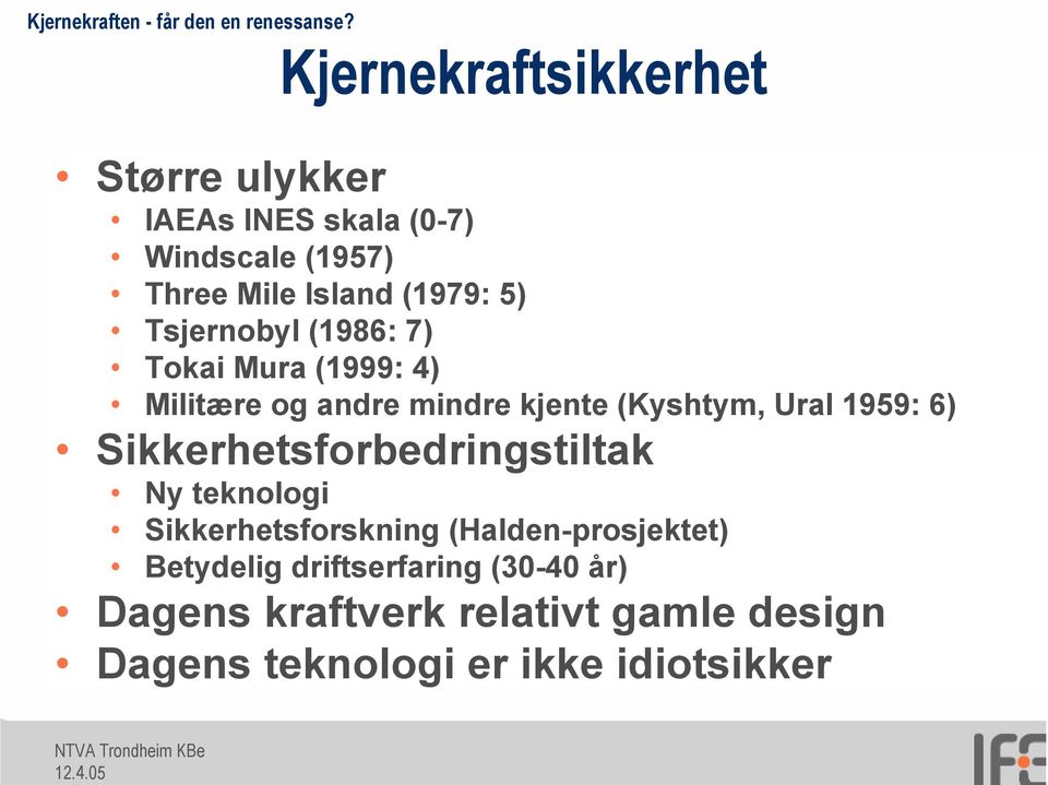 Tsjernobyl (1986: 7) Tokai Mura (1999: 4) Militære og andre mindre kjente (Kyshtym, Ural 1959: 6)