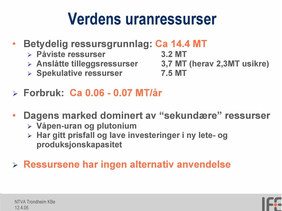 07 MT/år 3.2 MT 3,7 MT (herav 2,3MT usikre) 7.