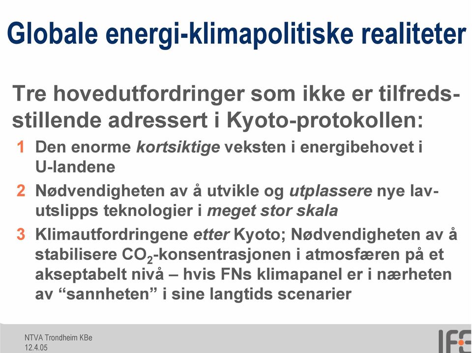 utplassere nye lavutslipps teknologier i meget stor skala 3 Klimautfordringene etter Kyoto; Nødvendigheten av å