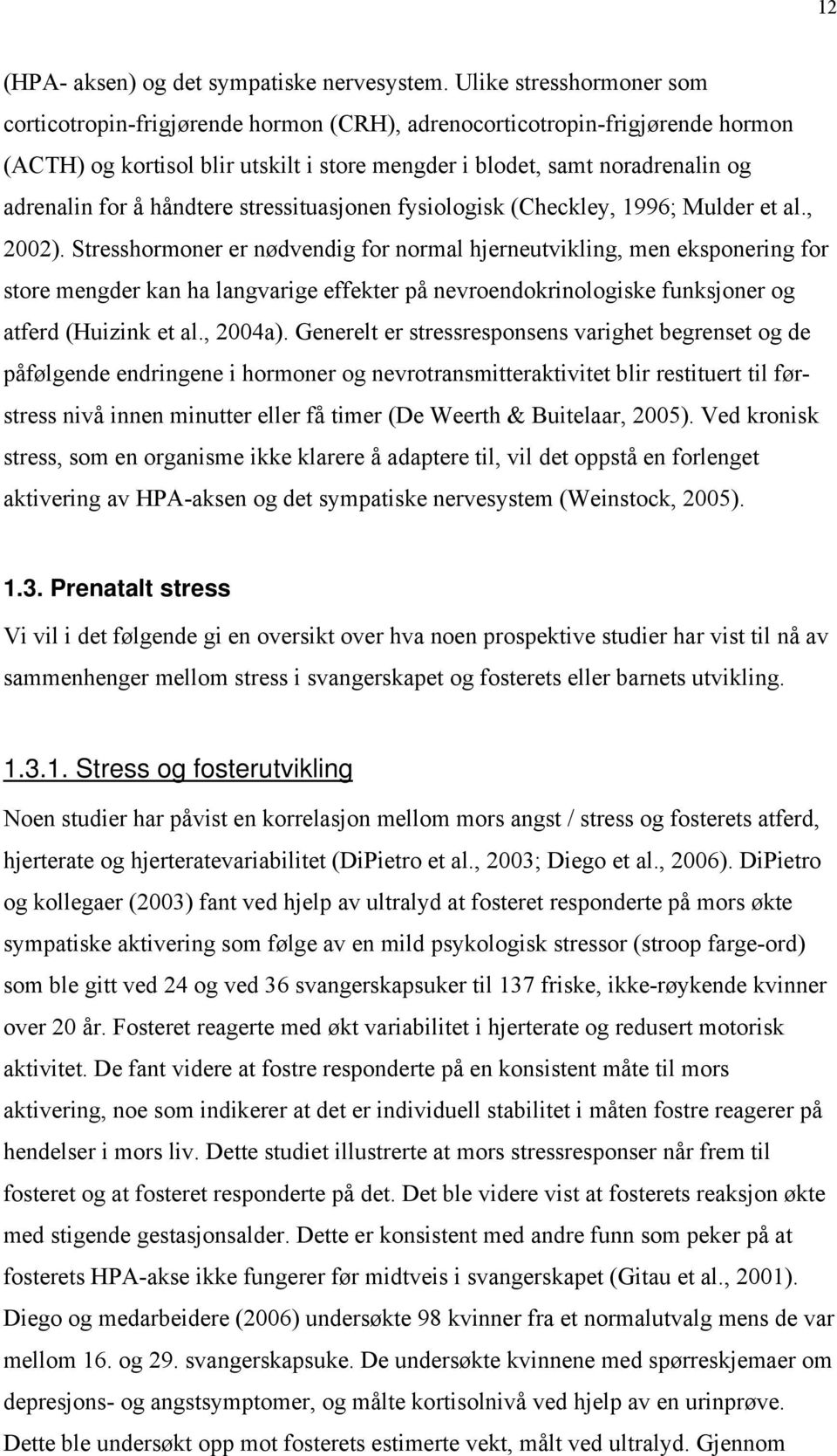 håndtere stressituasjonen fysiologisk (Checkley, 1996; Mulder et al., 2002).