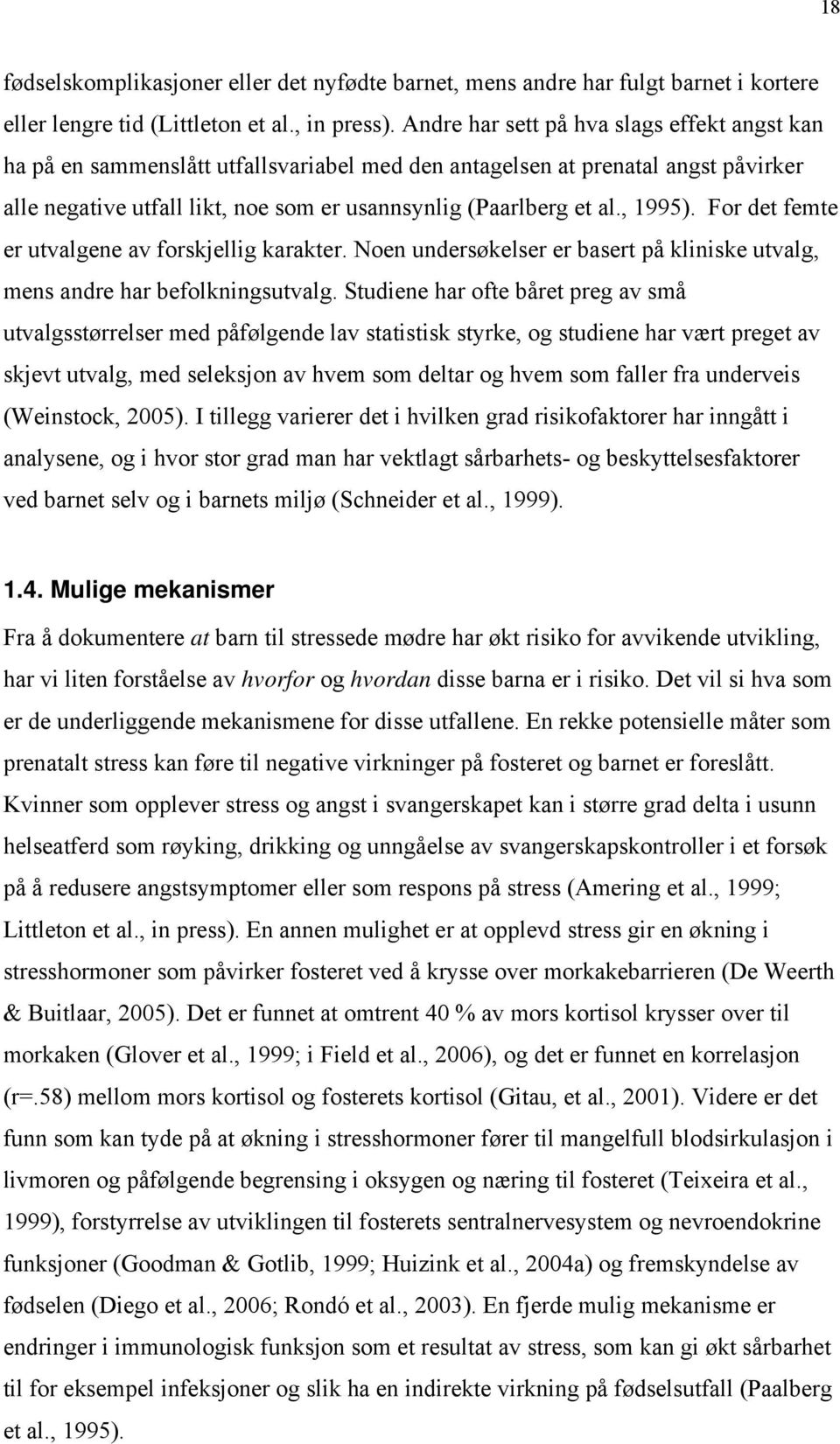 , 1995). For det femte er utvalgene av forskjellig karakter. Noen undersøkelser er basert på kliniske utvalg, mens andre har befolkningsutvalg.