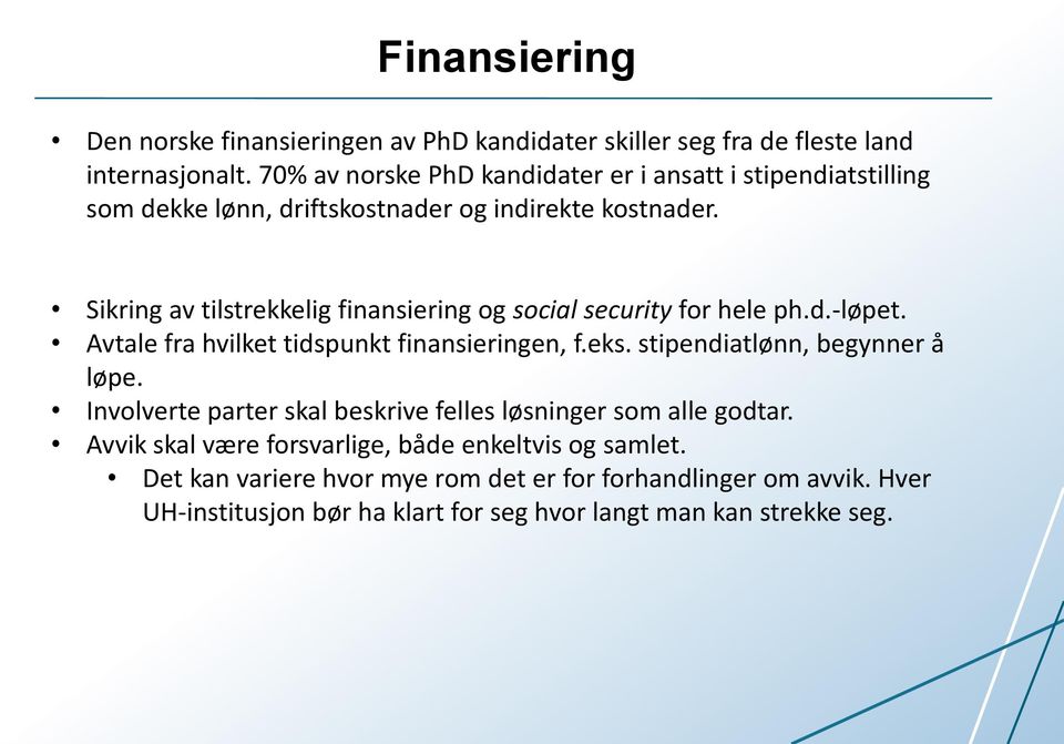 Sikring av tilstrekkelig finansiering og social security for hele ph.d.-løpet. Avtale fra hvilket tidspunkt finansieringen, f.eks.