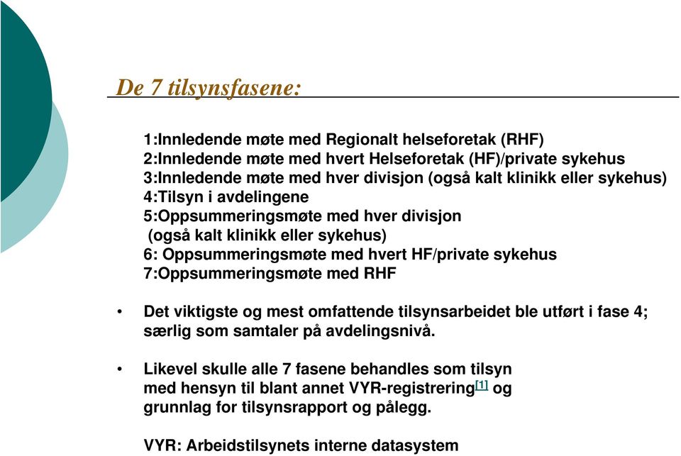 eller sykehus) Oppsummeringsmøte med hvert HF/private sykehus med RHF Det viktigste og mest omfattende tilsynsarbeidet ble utført i fase 4; særlig som samtaler på