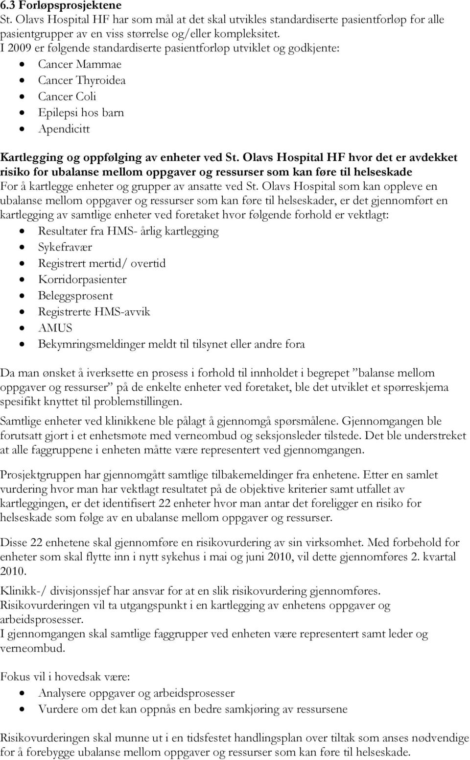 Olavs Hospital HF hvor det er avdekket risiko for ubalanse mellom oppgaver og ressurser som kan føre til helseskade For å kartlegge enheter og grupper av ansatte ved St.