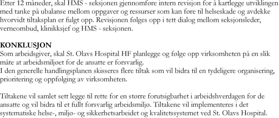 Olavs Hospital HF planlegge og følge opp virksomheten på en slik måte at arbeidsmiljøet for de ansatte er forsvarlig.