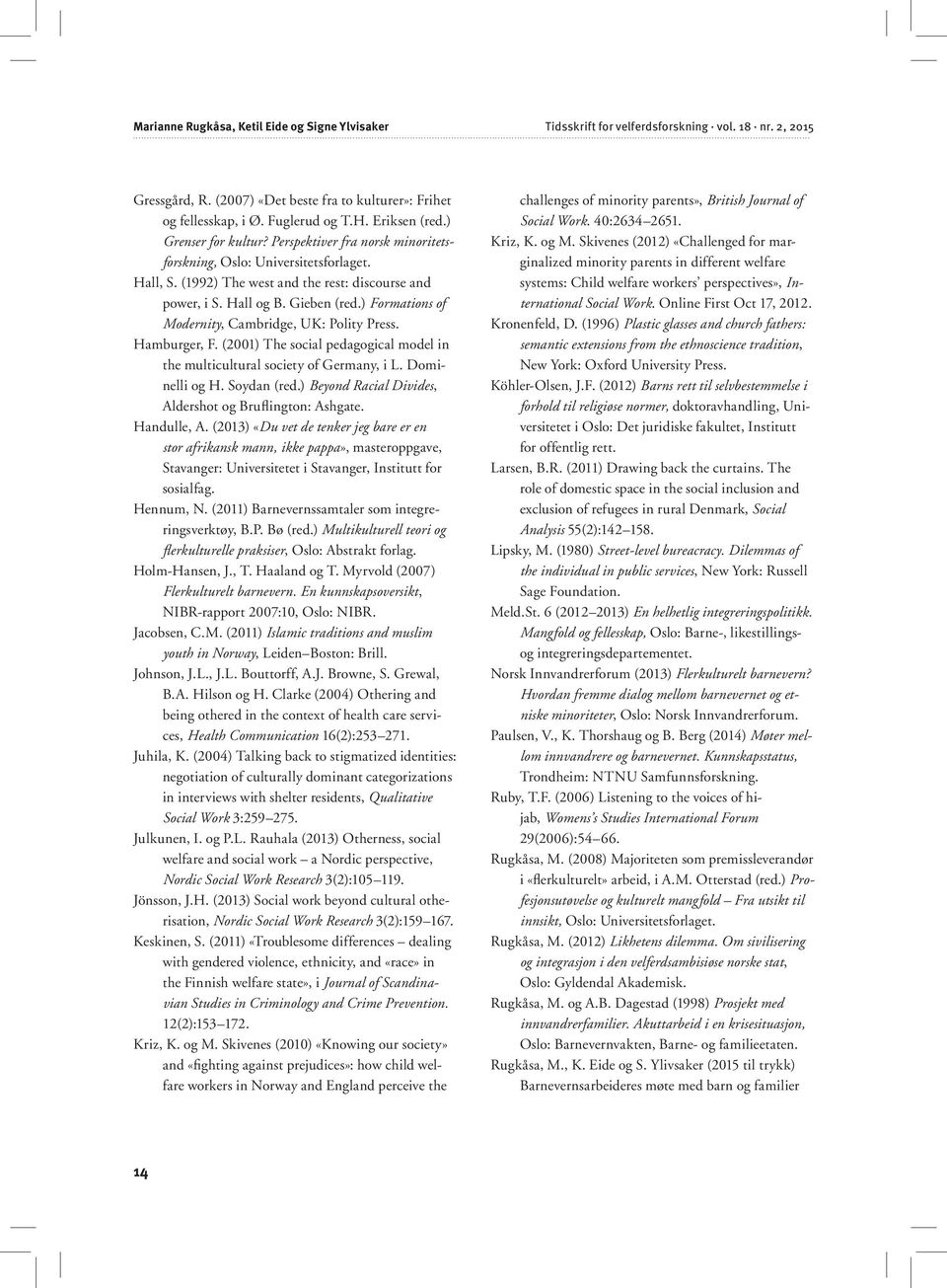 ) Formations of Modernity, Cambridge, UK: Polity Press. Hamburger, F. (2001) The social pedagogical model in the multicultural society of Germany, i L. Dominelli og H. Soydan (red.