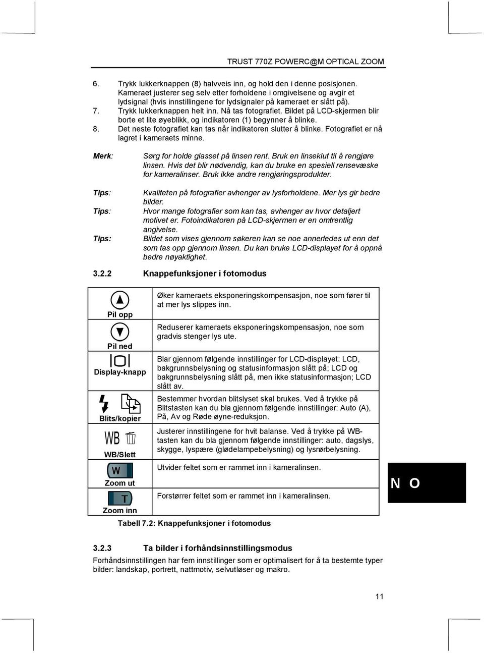 Bildet på LCD-skjermen blir borte et lite øyeblikk, og indikatoren (1) begynner å blinke. 8. Det neste fotografiet kan tas når indikatoren slutter å blinke. Fotografiet er nå lagret i kameraets minne.