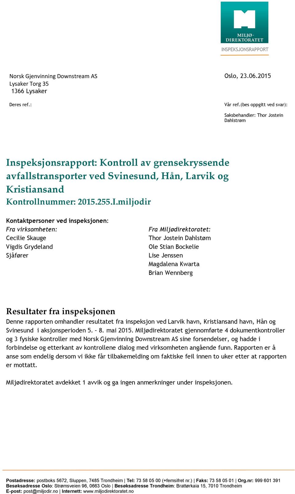 speksjonsrapport: Kontroll av grensekryssende avfallstransporter ved Svinesund, Hån, Larvik og Kristiansand Kontrollnummer: 2015.255.I.