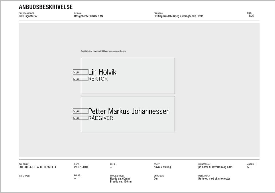 0 DØRSKILT PAPIRFLEKSIBELT Navn + stilling på dører til lærerrom og