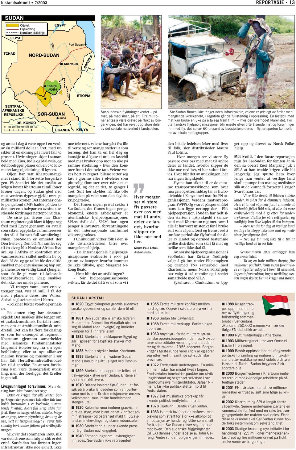 I Sør-Sudan finnes ikke lenger noen infrastruktur; veiene er ødelagt av årtier med manglende vedlikehold, i regntida går de fullstendig i oppløsning.