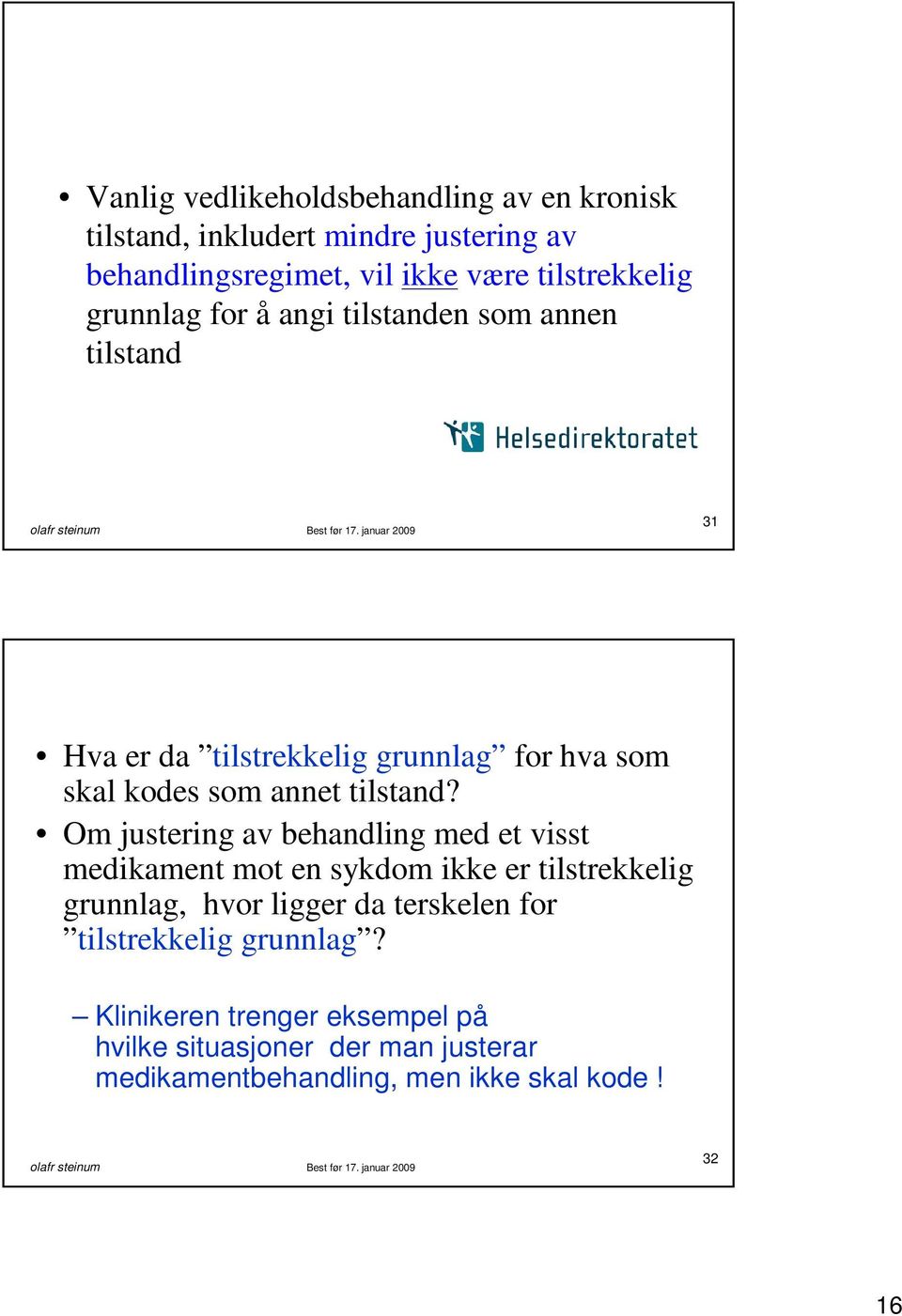 Om justering av behandling med et visst medikament mot en sykdom ikke er tilstrekkelig grunnlag, hvor ligger da terskelen for