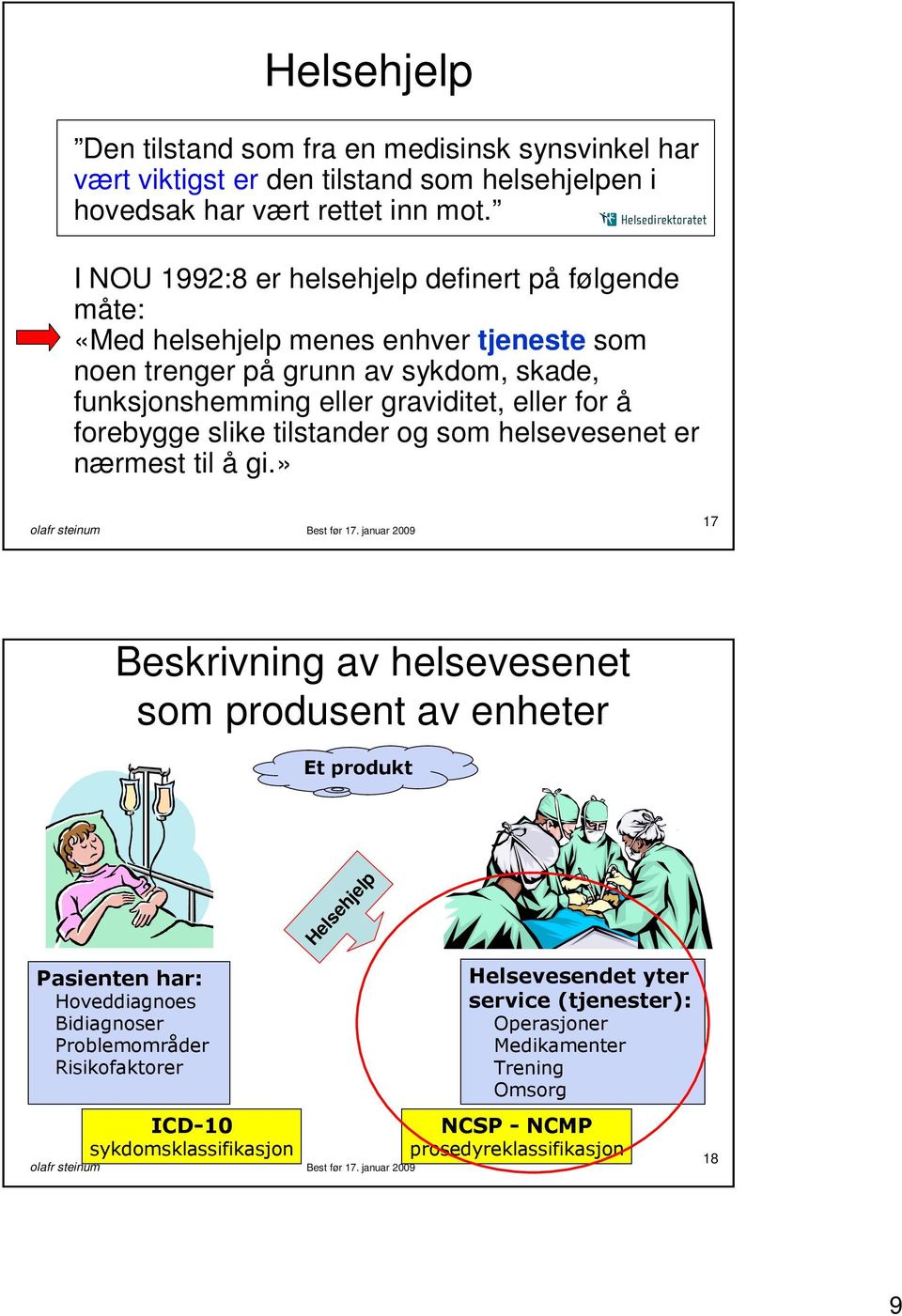 eller for å forebygge slike tilstander og som helsevesenet er nærmest til å gi.