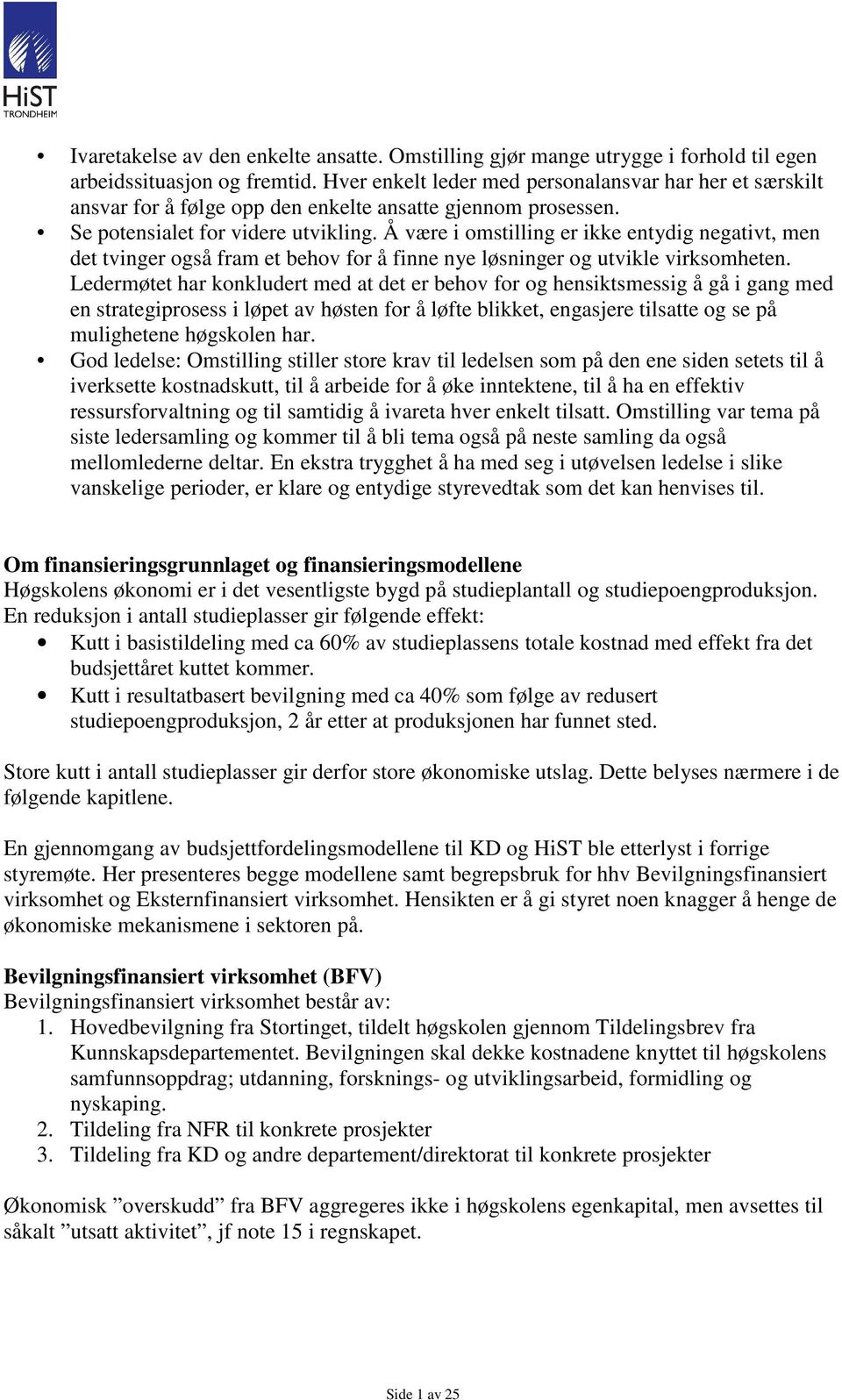 Å være i omstilling er ikke entydig negativt, men det tvinger også fram et behov for å finne nye løsninger og utvikle virksomheten.