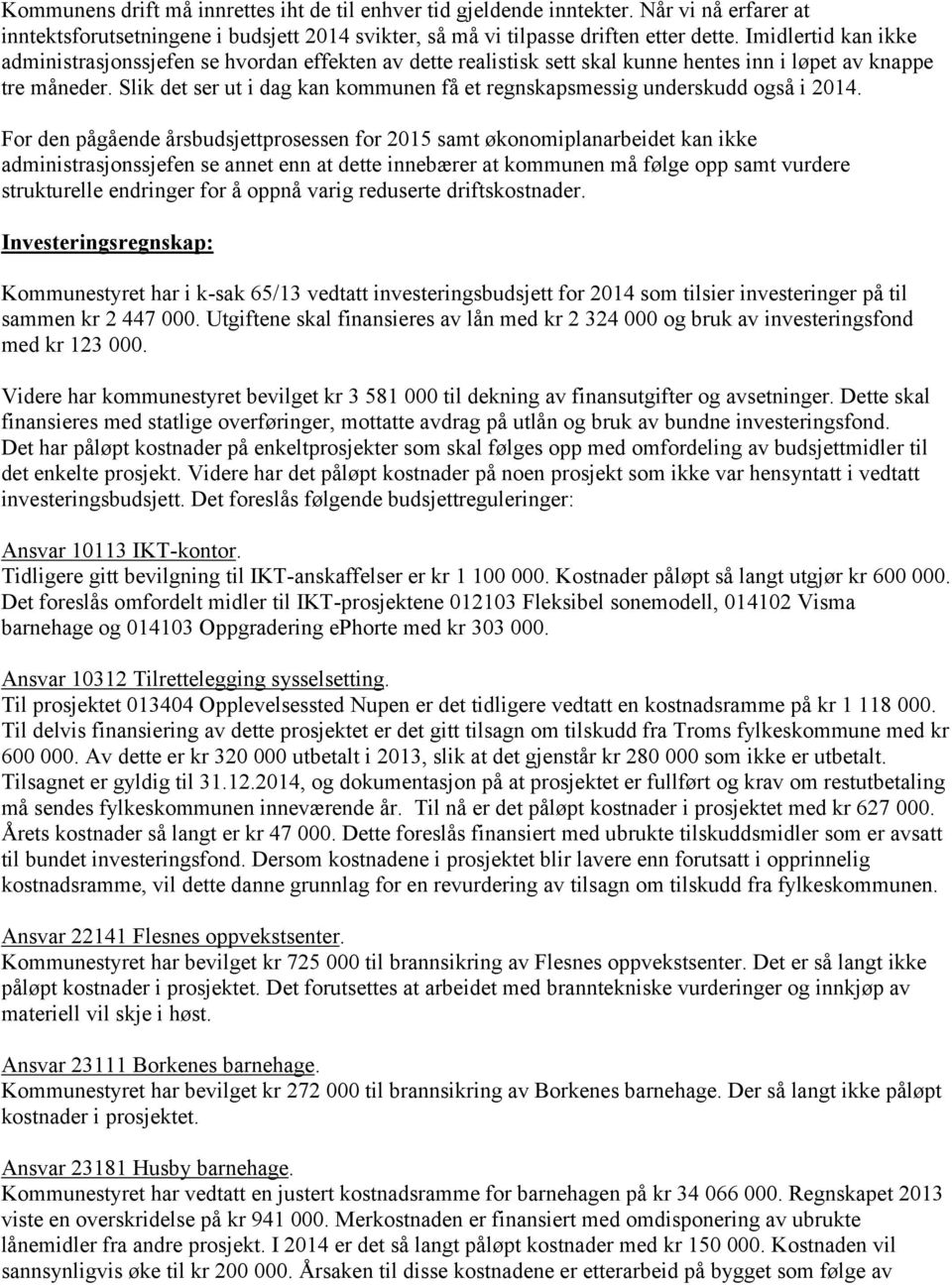 Slik det ser ut i dag kan kommunen få et regnskapsmessig underskudd også i 2014.