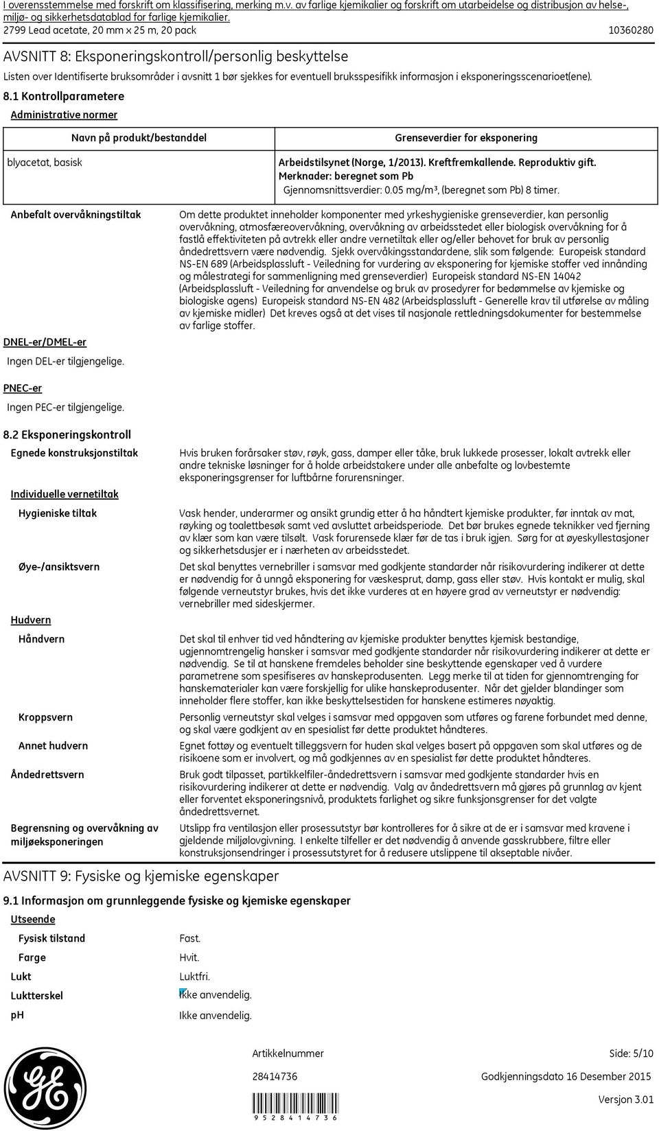 Om dette produktet inneholder komponenter med yrkeshygieniske grenseverdier, kan personlig overvåkning, atmosfæreovervåkning, overvåkning av arbeidsstedet eller biologisk overvåkning for å fastlå