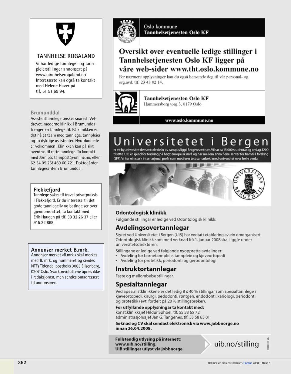 Nyutdannede er velkommen! Klinikken kan på sikt overdras til rette tannlege. Ta kontakt med Jørn på: tannpost@online.no, eller 62 34 05 26/ 469 60 721. Doktogården tannlegesenter i Brumunddal.