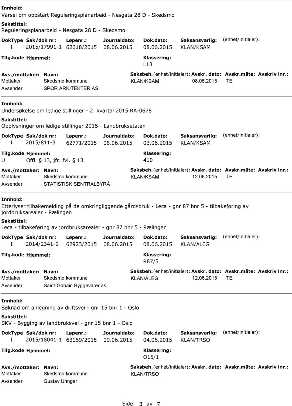 kode Hjemmel: Offl. 13, jfr. fvl. 13 410 Avs./mottaker: Navn: Saksbeh. Avskr. dato: Avskr.måte: Avskriv lnr.